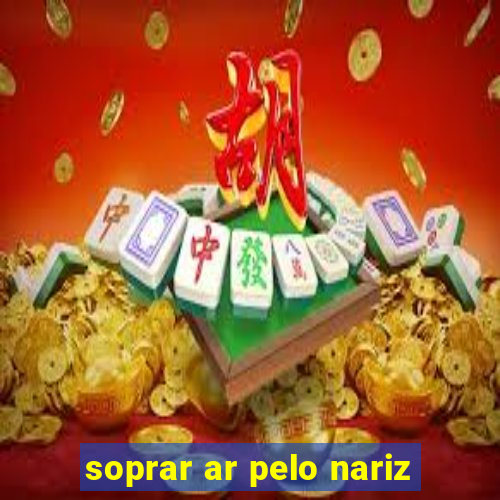 soprar ar pelo nariz