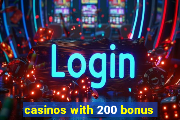 casinos with 200 bonus