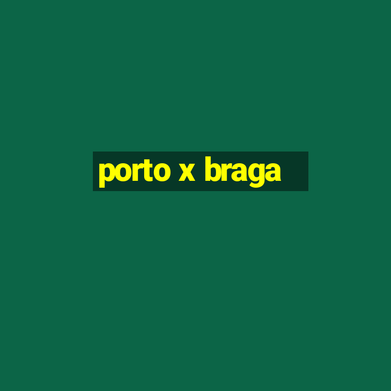 porto x braga