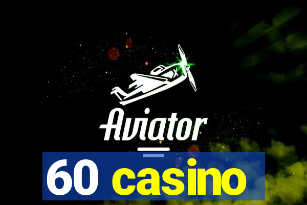 60 casino