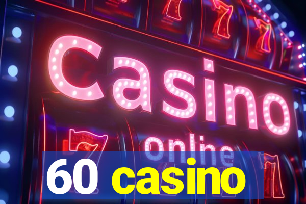 60 casino