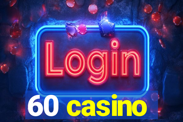 60 casino