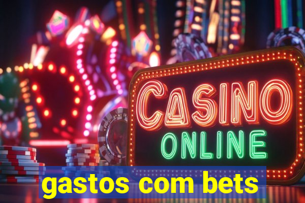 gastos com bets