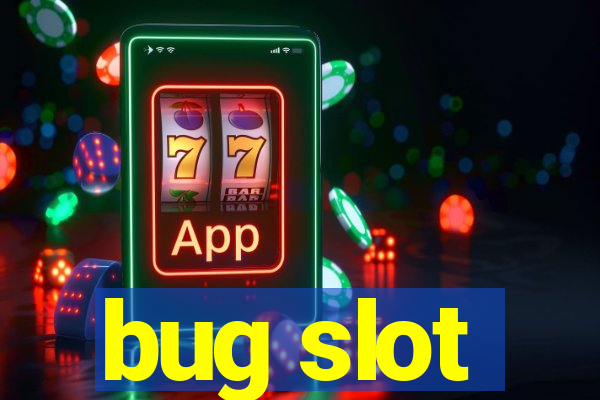 bug slot