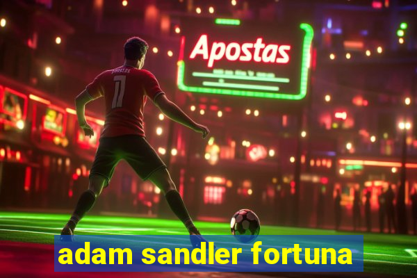 adam sandler fortuna