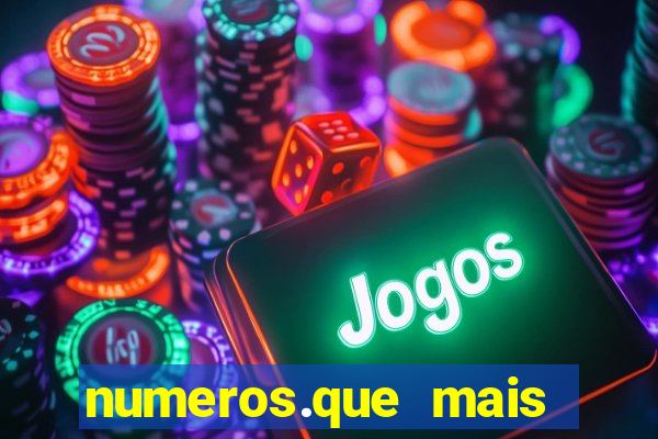 numeros.que mais saem na mega sena