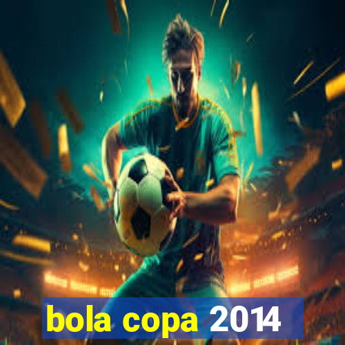 bola copa 2014