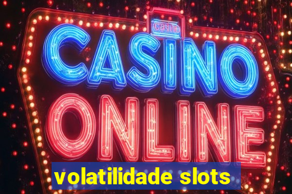 volatilidade slots