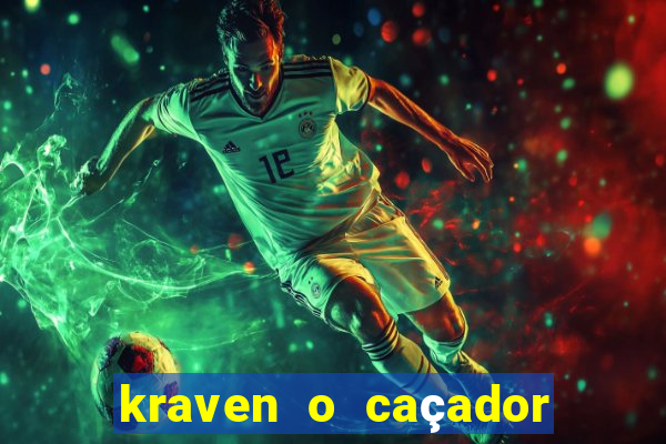 kraven o caçador filme completo dublado