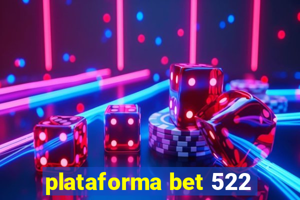 plataforma bet 522