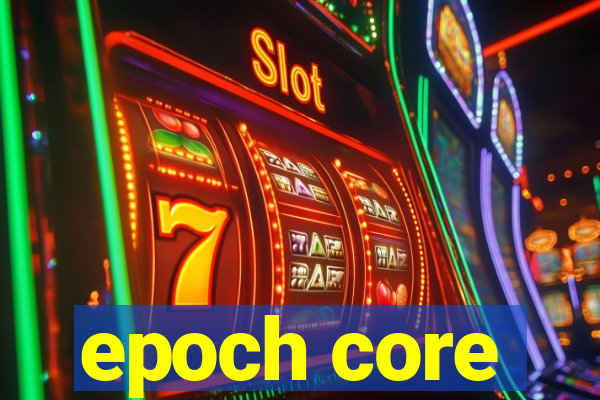 epoch core