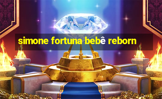 simone fortuna bebê reborn