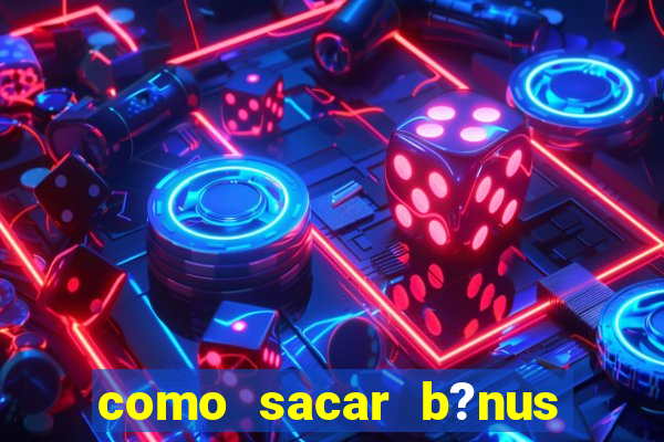 como sacar b?nus estrela bet