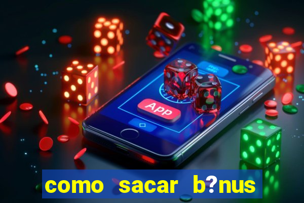 como sacar b?nus estrela bet