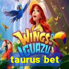 taurus bet