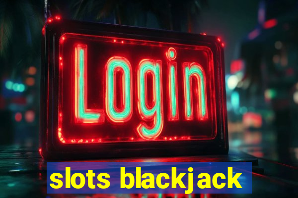 slots blackjack