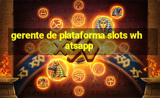 gerente de plataforma slots whatsapp