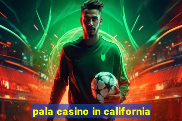 pala casino in california