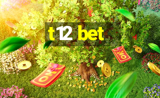 t12 bet