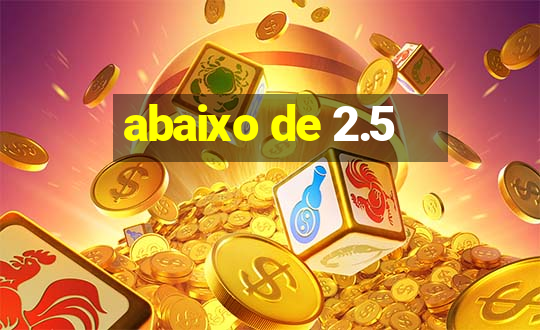 abaixo de 2.5