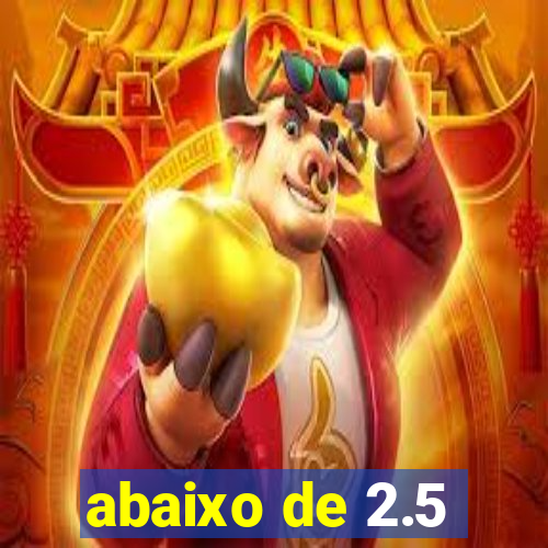 abaixo de 2.5