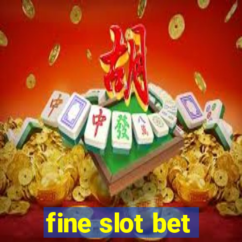 fine slot bet