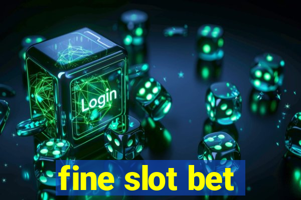 fine slot bet