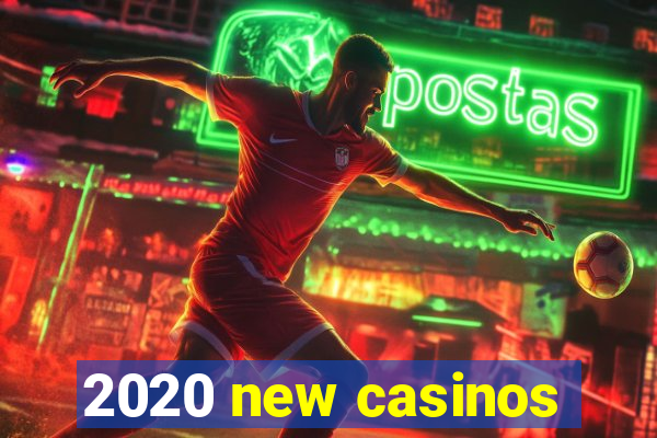 2020 new casinos