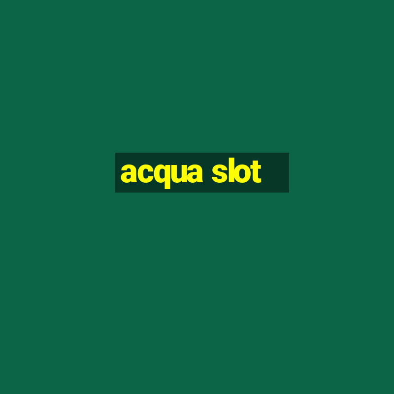 acqua slot