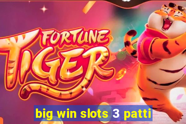 big win slots 3 patti