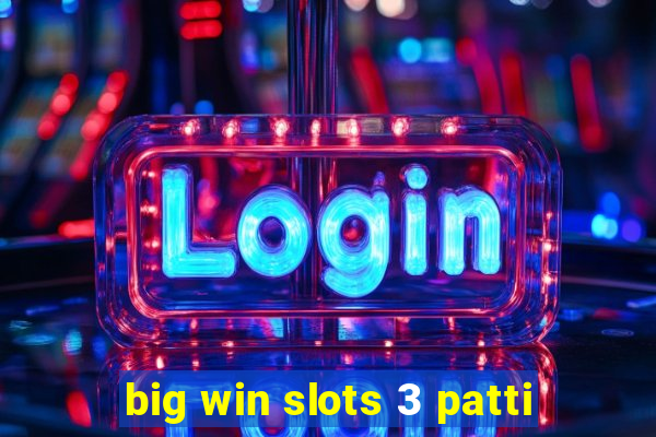 big win slots 3 patti