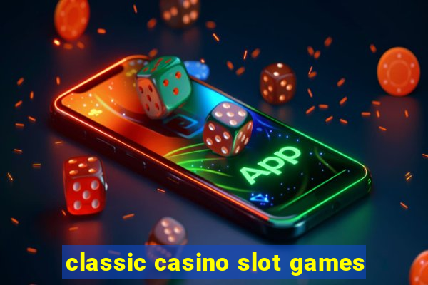 classic casino slot games