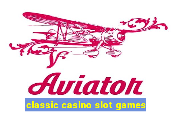 classic casino slot games