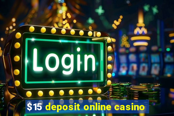 $15 deposit online casino