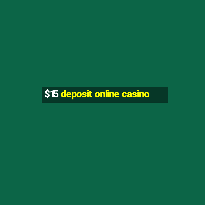 $15 deposit online casino