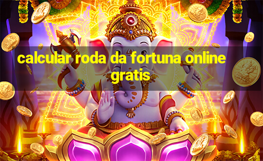 calcular roda da fortuna online gratis