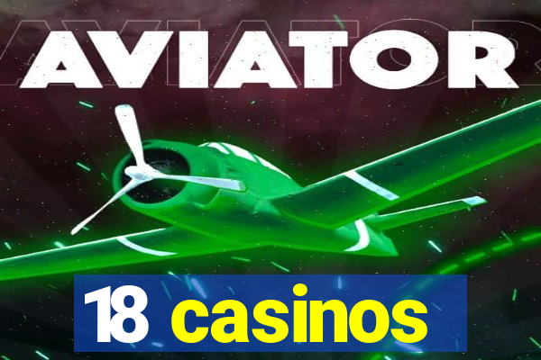 18 casinos