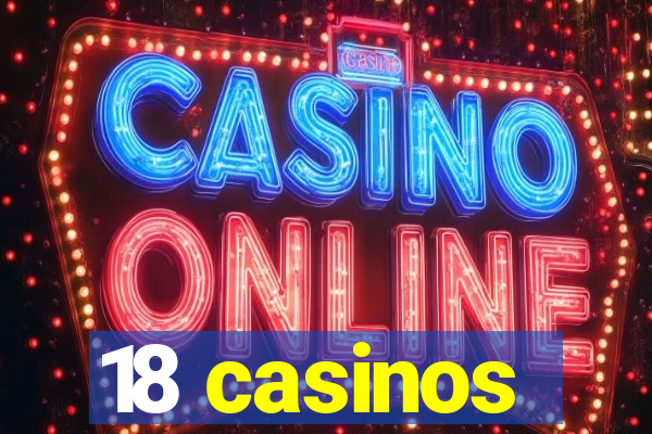 18 casinos