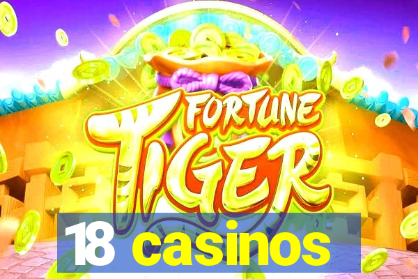 18 casinos