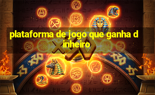 plataforma de jogo que ganha dinheiro