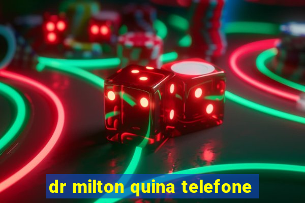 dr milton quina telefone