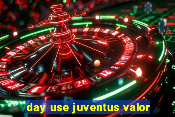 day use juventus valor