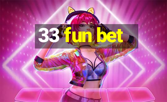 33 fun bet