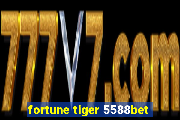 fortune tiger 5588bet