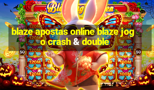 blaze apostas online blaze jogo crash & double