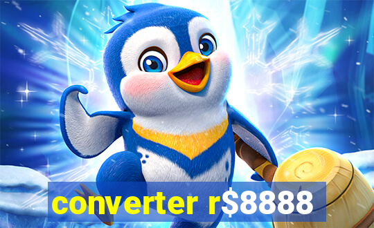 converter r$8888