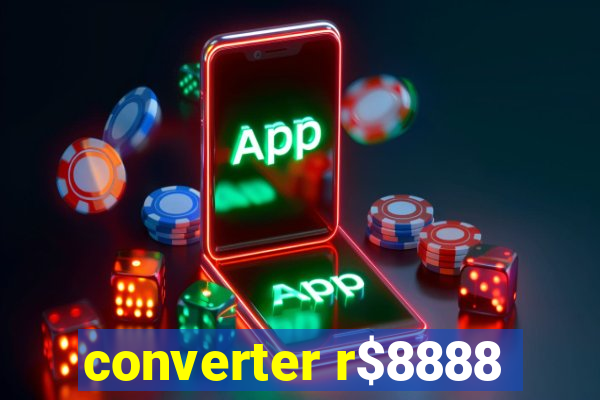 converter r$8888