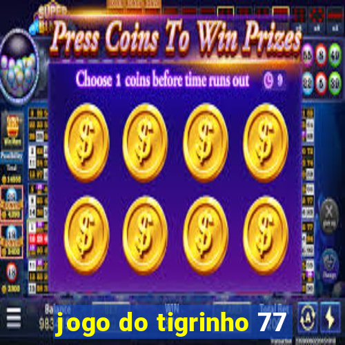 jogo do tigrinho 77