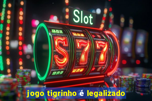 jogo tigrinho é legalizado