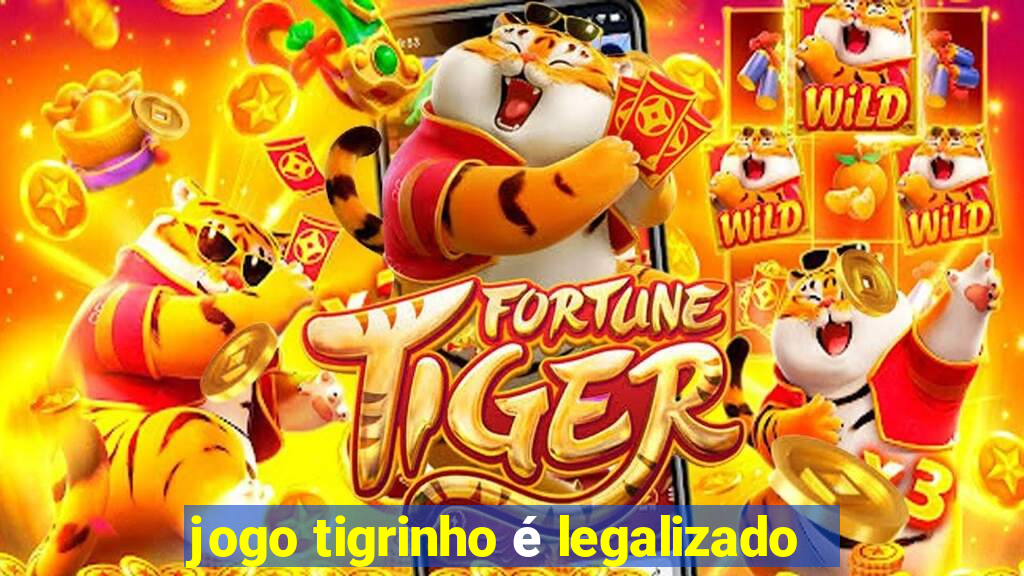 jogo tigrinho é legalizado